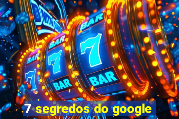 7 segredos do google